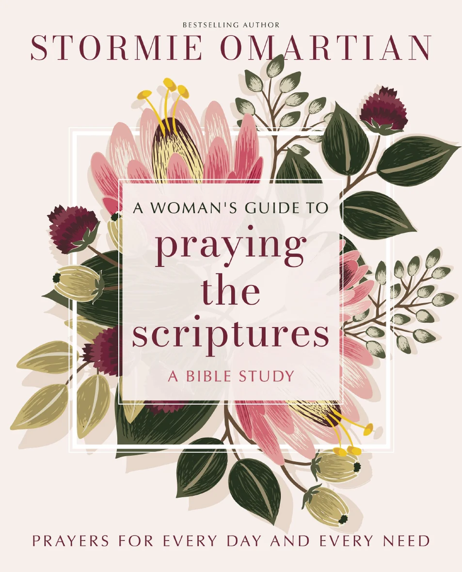 A Woman's Guide to Praying the Scriptures: Prayers for Every Day and Every Need (A Prayer Bible Study)